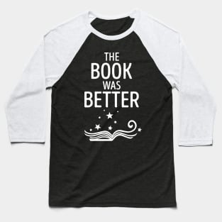 Book Was Better' Funny Book Reading Baseball T-Shirt